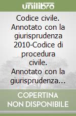 Codice civile. Annotato con la giurisprudenza 2010-Codice di procedura civile. Annotato con la giurisprudenza 2010-Appendice di aggiornamento 2010. Con 2 CD-ROM libro