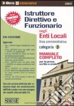 Istruttore direttivo e funzionario negli enti locali. Area amministrativa. Categoria D. Manuale completo per la prova scritta e orale libro