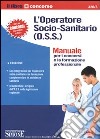 L'operatore socio-sanitario (O.S.S.). Manuale per i concorsi e la formazione professionale libro