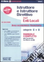 Istruttore e istruttore direttivo negli enti locali. Area economico-finanziaria categorie C e D. Manuale completo per la prova scritta e orale libro