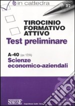 Tirocinio formativo attivo. Test preliminare. A-40 (ex 17/A) scienze economico-aziendali libro