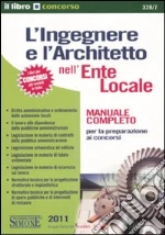 L'ingegnere e l'architetto nell'ente locale. Manuale completo per la preparazione ai concorsi libro