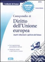 Compendio di diritto dell'Unione Europea. Aspetti istituzionali e politiche dell'Unione libro