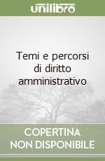 Temi e percorsi di diritto amministrativo libro