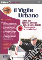 Il vigile urbano. Corso per agenti e ufficiali della polizia locale (municipale e provinciale) libro