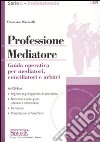 Professione mediatore. Guida operativa per mediatori, conciliatori e arbitri. Con CD-ROM libro