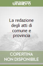La redazione degli atti di comune e provincia libro