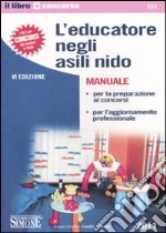 L'educatore negli asili nido. Manuale per la preparazione ai concorsi e per l'aggiornamento professionale libro