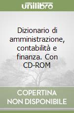 Dizionario di amministrazione, contabilità e finanza. Con CD-ROM libro