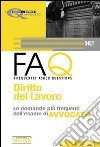 Diritto del lavoro. Manuale di base per la preparazione alla prova orale 2010-FAQ. Diritto del lavoro. Le domande più frequenti dell'esame di avvocato 2011 libro