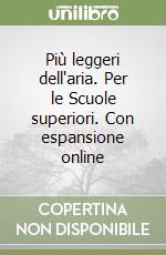 Più leggeri dell'aria. Per le Scuole superiori. Con espansione online libro