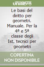 Le basi del diritto per geometri. Manuale. Per la 4ª e 5ª classe degli Ist. tecnici per geometri libro
