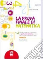 La prova finale di matematica. Per la Scuola media libro