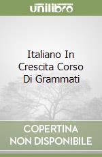 Italiano In Crescita Corso Di Grammati libro