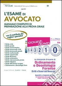 L'esame di avvocato. Manuale completo di preparazione alla prova orale-Le domande d'esame di ordinamento e deontologia forense. Diritti e doveri dell'avvocato libro