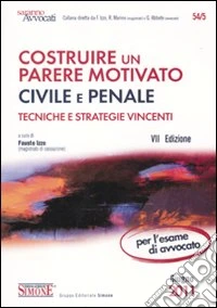 Costruire un parere motivato civile e penale. Tecniche e strategie vincenti libro
