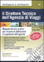 Il direttore tecnico dell'agenzia di viaggi. Manuale teorico-pratico per l'esame di abilitazione e la gestione dell'agenzia. Con CD-ROM libro