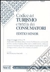 Codice del turismo e tutela dei consumatori. Ediz. minore libro di Mazzitelli M. F. (cur.)