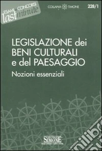 Legislazione dei beni culturali e del paesaggio. Nozioni essenziali libro