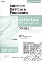 Istruttore direttivo e funzionario negli enti locali. Area amministrativa. Categoria D. Manuale completo per la prova scritta e orale libro