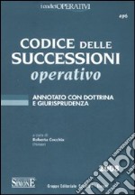 Codice delle successioni operativo. Annotato con dottrina e giurisprudenza libro