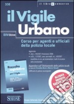 Il vigile urbano. Corso per agenti e ufficiali della polizia locale-Raccolta legislativa per il vigile urbano libro