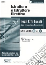 Istruttore e istruttore direttivo negli enti locali. Area economico-finanziaria. Categorie C e D. Manuale completo per la prova scritta e orale libro