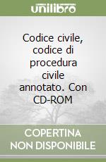 Codice civile, codice di procedura civile annotato. Con CD-ROM libro