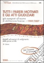 Tutti i pareri motivati e gli Atti Giudiziari già assegnati all'esame di abilitazione forense (1989-2007) libro