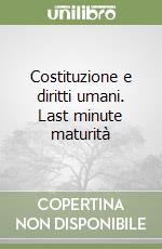 Costituzione e diritti umani. Last minute maturità libro