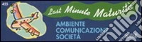 Ambiente comunicazione società. Last minute maturità libro