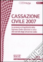 Cassazione civile 2007. Le pronunce di legittimità della Suprema Corte riportate in calce alle rubriche degli articoli dei codici libro