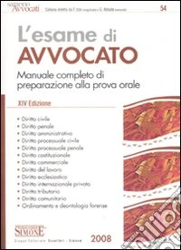 L'esame di avvocato. Manuale completo di preparazione alla prova orale libro