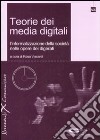 Teorie dei media digitali. L'informatizzazione della società nelle opere dei digerati. Con CD-ROM libro