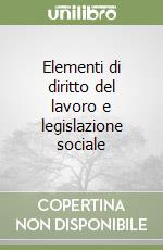 Elementi di diritto del lavoro e legislazione sociale libro