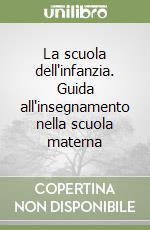 La scuola dell'infanzia. Guida all'insegnamento nella scuola materna libro