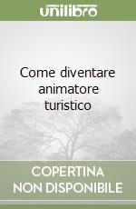 Come diventare animatore turistico