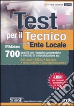 I test per il tecnico nell'ente locale. 700 quesiti con risposte commentate e metodo di autovalutazione su: enti locali, edilizia, esproprio, lavori... libro