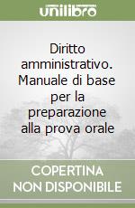Diritto amministrativo. Manuale di base per la preparazione alla prova orale libro