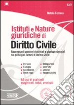 Istituti e nature giuridiche di diritto civile. Rassegna di opinioni dottrinali e giurisprudenziali sui principali istituti di Dirittto Civile