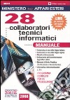 Ministero degli affari esteri. 28 collaboratori tecnici informatici. Manuale. Programma completo per la preselezione libro