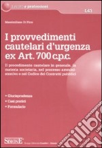 I provvedimenti cautelari d'urgenza ex art. 700 c.p.c. Il procedimento cautelare in generale, in materia societaria, nel processo amministrativo e nel codice... libro