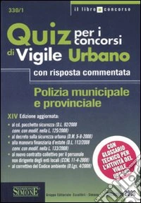 Quiz per i concorsi di vigile urbano. Polizia municipale e provinciale libro