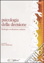 Psicologia della decisione. Biologia, evoluzione, cultura libro