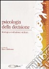 Psicologia della decisione. Biologia, evoluzione, cultura libro