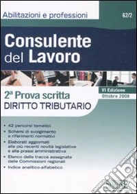 Consulente del lavoro. 2ª prova scritta. Diritto tributario libro