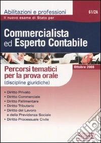Il nuovo esame di stato per commercialista ed esperto contabile. Percorsi tematici per la prova (discipline giuridiche) libro