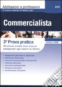 Il nuovo esame di stato per commercialista. 3ª prova pratica. 30 prove svolte (Con tracce assegnate agli Esami di stato) libro