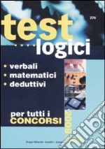 Test logici. Verbali, matematici, deduttivi. Per tutti i concorsi libro