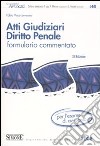 Atti giudiziari di diritto penale. Formulario commentato libro